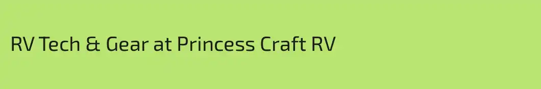 RV Tech & Gear at Princess Craft RV
